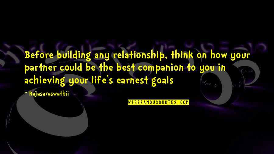 Achieving Goals In Life Quotes By Rajasaraswathii: Before building any relationship, think on how your