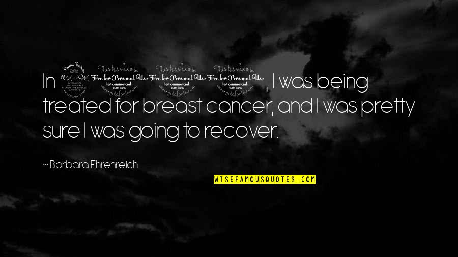 Achieving Goals In Sports Quotes By Barbara Ehrenreich: In 2001, I was being treated for breast