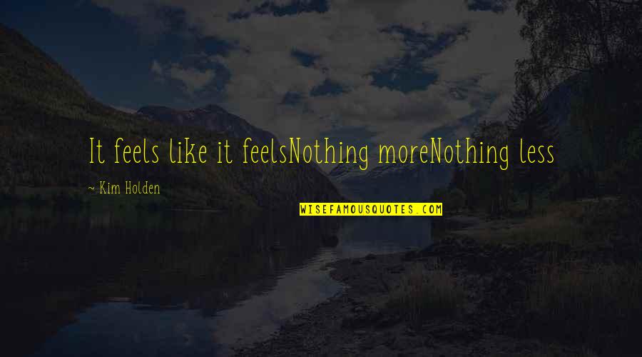 Achieving Goals Sports Quotes By Kim Holden: It feels like it feelsNothing moreNothing less