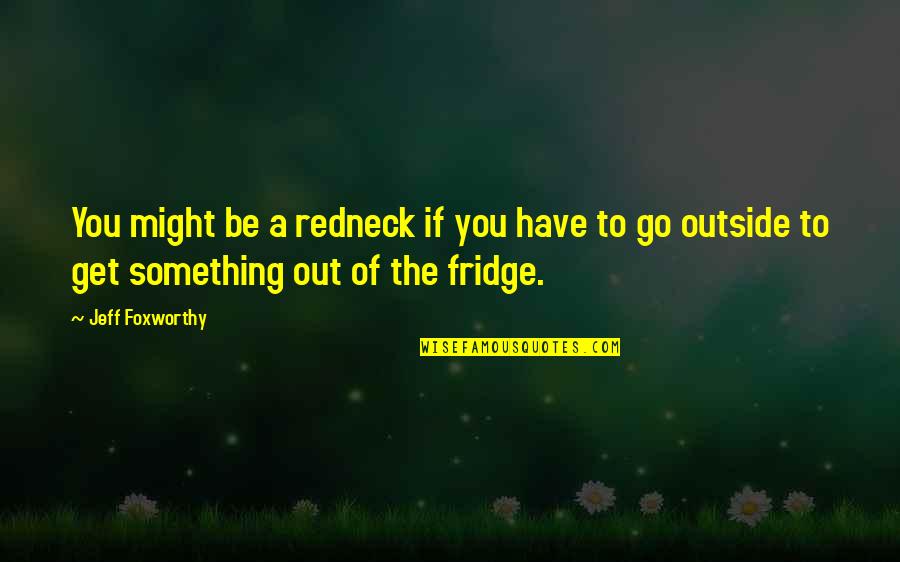 Achieving Goals Together Quotes By Jeff Foxworthy: You might be a redneck if you have