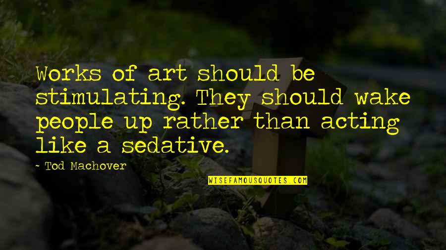Achieving Great Success Quotes By Tod Machover: Works of art should be stimulating. They should