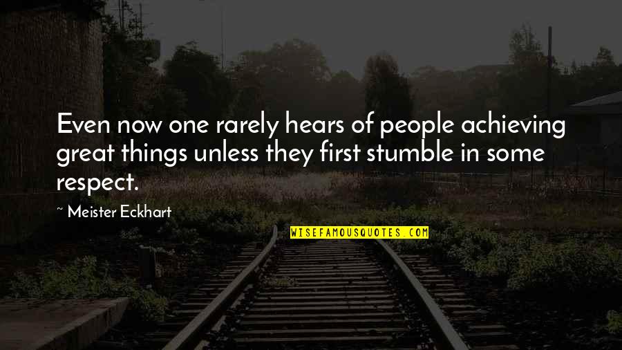 Achieving Great Things Quotes By Meister Eckhart: Even now one rarely hears of people achieving