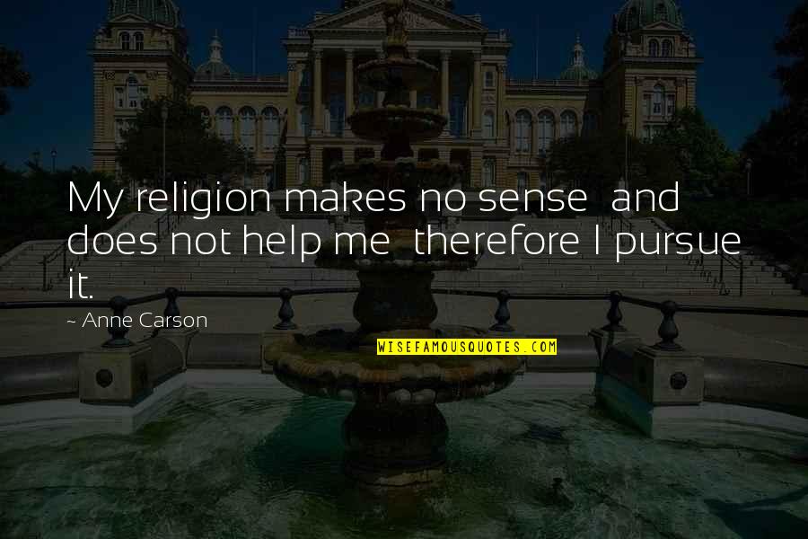 Achieving Greatness In Life Quotes By Anne Carson: My religion makes no sense and does not