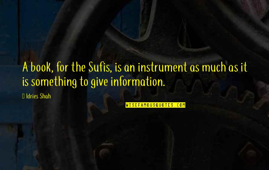 Achieving Greatness In Life Quotes By Idries Shah: A book, for the Sufis, is an instrument