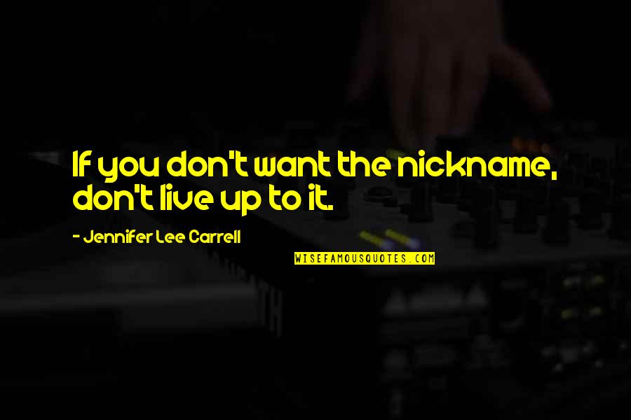 Achieving Greatness In Life Quotes By Jennifer Lee Carrell: If you don't want the nickname, don't live