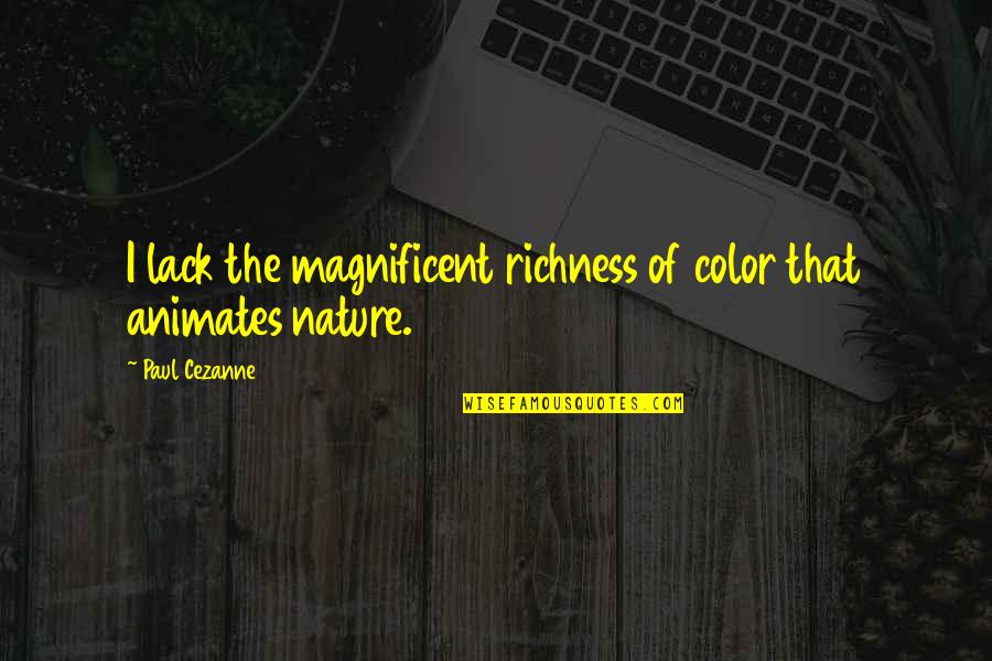 Achieving Greatness In Life Quotes By Paul Cezanne: I lack the magnificent richness of color that