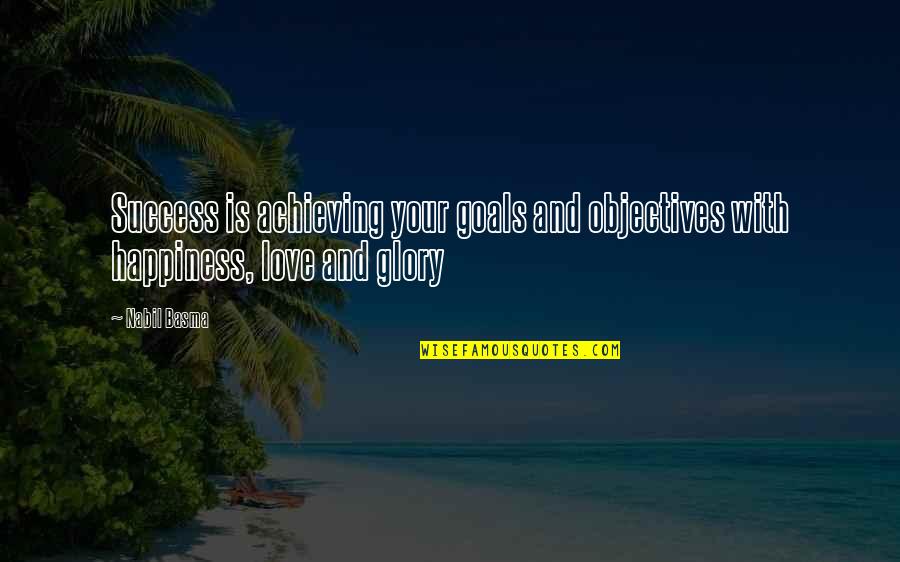 Achieving Happiness Quotes By Nabil Basma: Success is achieving your goals and objectives with