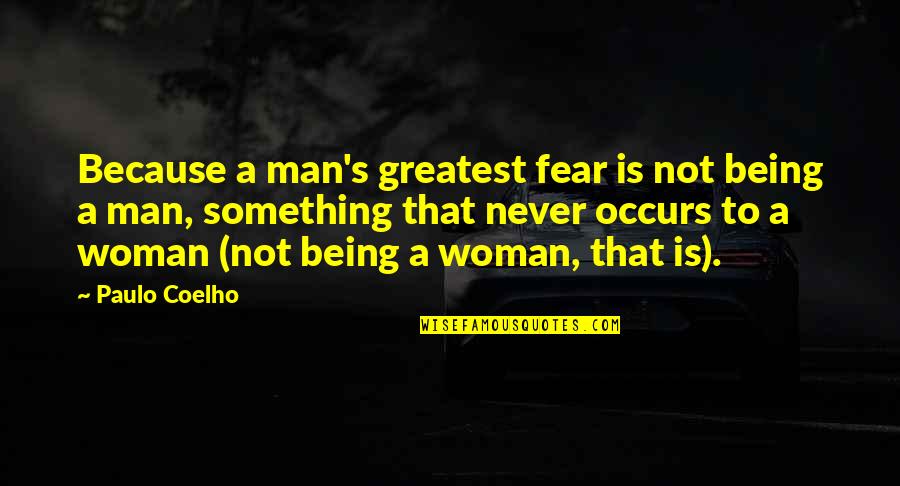 Achieving Happiness Quotes By Paulo Coelho: Because a man's greatest fear is not being