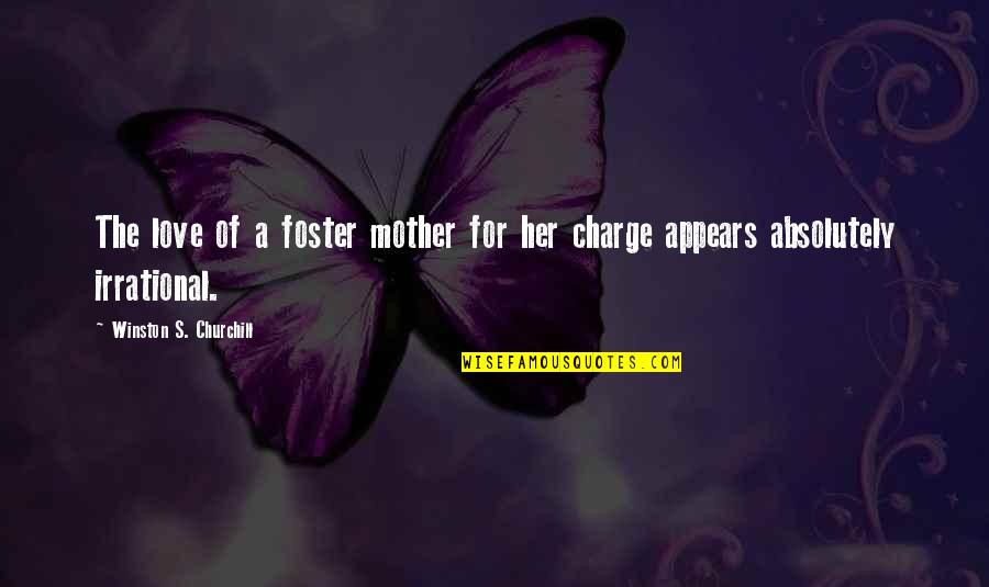 Achieving Life Goals Quotes By Winston S. Churchill: The love of a foster mother for her Achieving Life Goals Quotes By Winston S. Churchill: The love of a foster mother for her