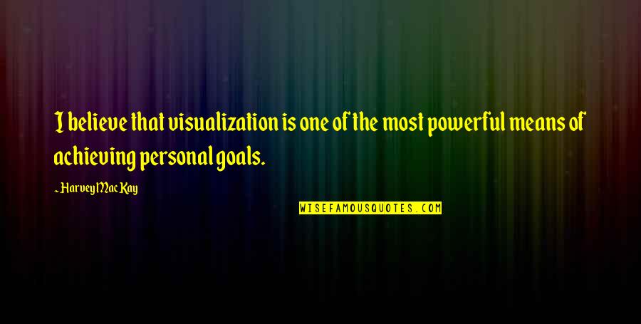 Achieving One Goals Quotes By Harvey MacKay: I believe that visualization is one of the