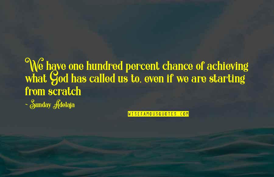 Achieving One Goals Quotes By Sunday Adelaja: We have one hundred percent chance of achieving