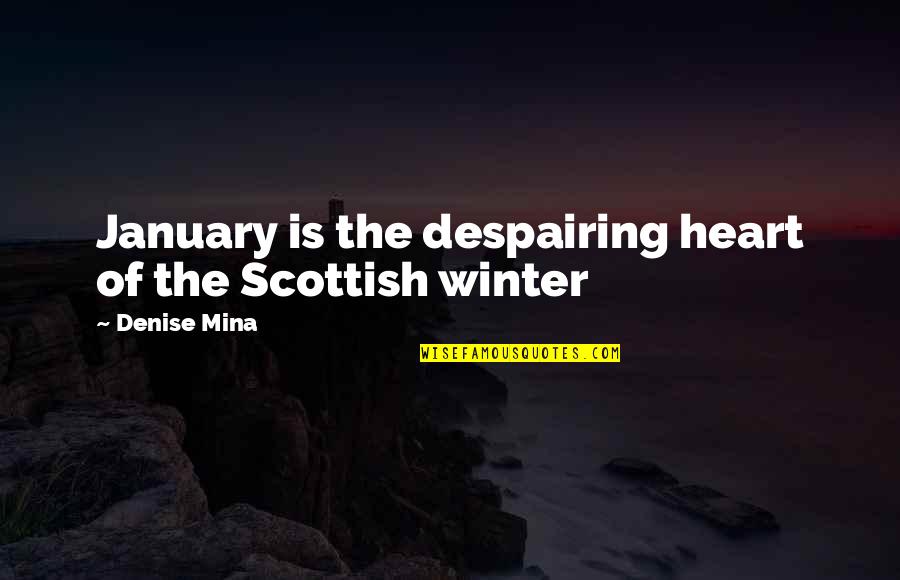 Achieving Perfection Quotes By Denise Mina: January is the despairing heart of the Scottish