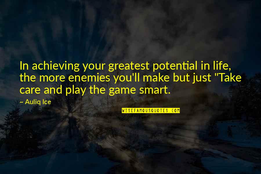 Achieving Potential Quotes By Auliq Ice: In achieving your greatest potential in life, the