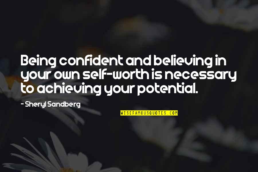 Achieving Potential Quotes By Sheryl Sandberg: Being confident and believing in your own self-worth