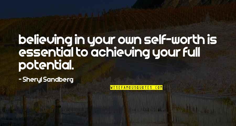 Achieving Potential Quotes By Sheryl Sandberg: believing in your own self-worth is essential to