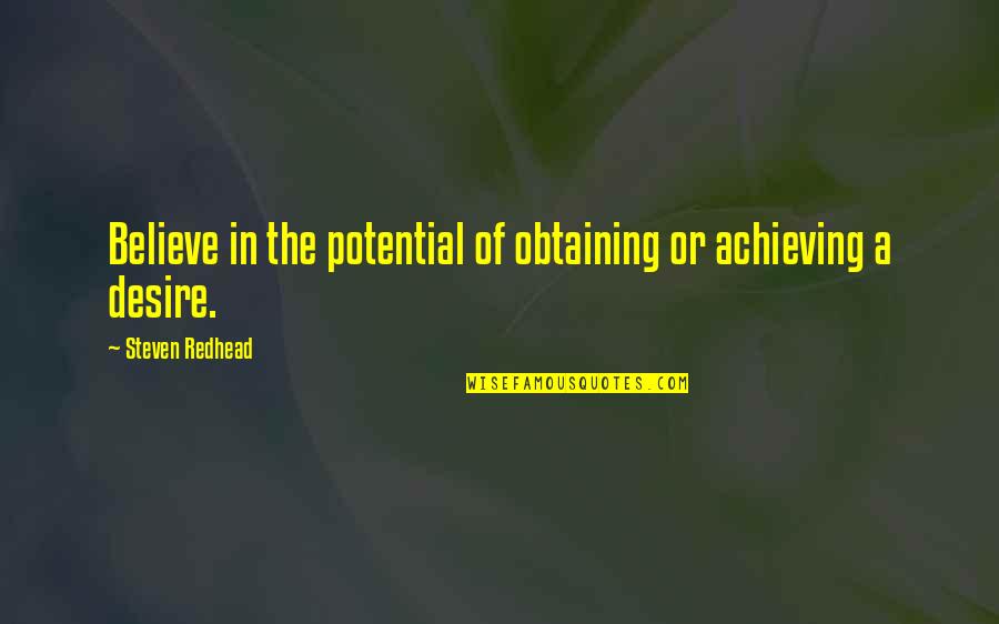 Achieving Potential Quotes By Steven Redhead: Believe in the potential of obtaining or achieving