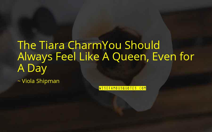 Achieving Sales Goals Quotes By Viola Shipman: The Tiara CharmYou Should Always Feel Like A