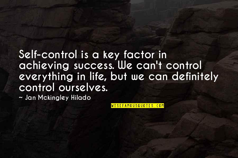 Achieving Success In Life Quotes By Jan Mckingley Hilado: Self-control is a key factor in achieving success.