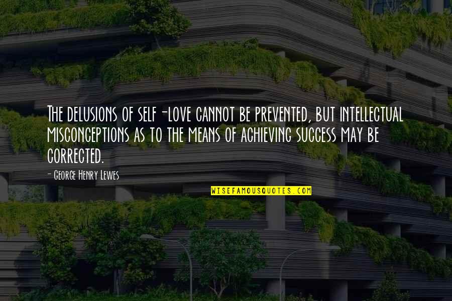 Achieving Success Quotes By George Henry Lewes: The delusions of self-love cannot be prevented, but