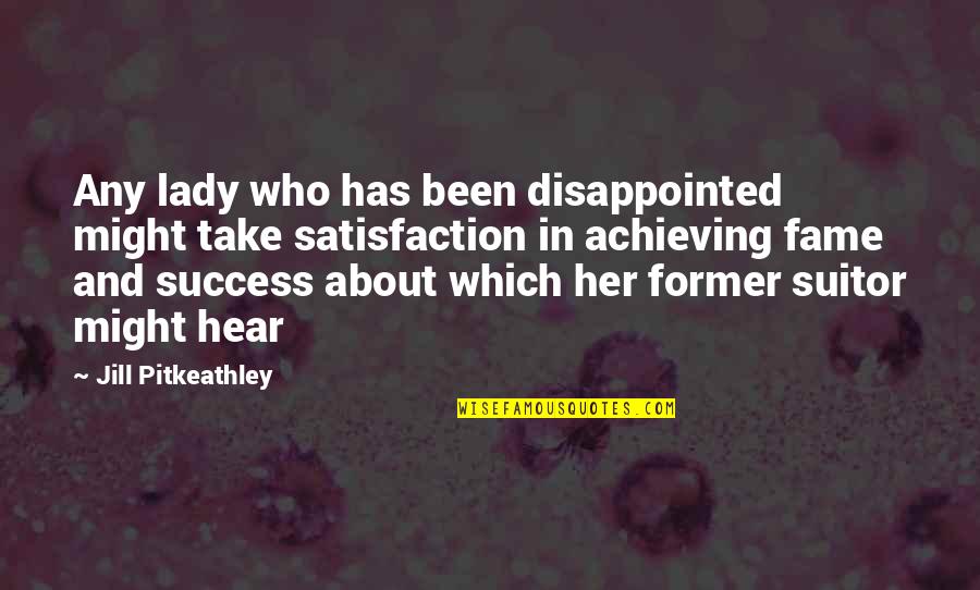 Achieving Success Quotes By Jill Pitkeathley: Any lady who has been disappointed might take
