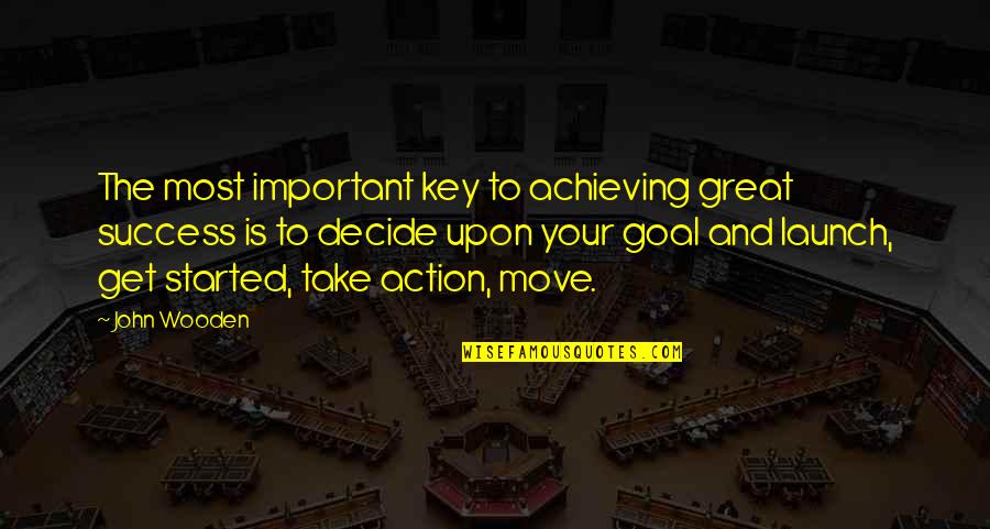 Achieving Success Quotes By John Wooden: The most important key to achieving great success