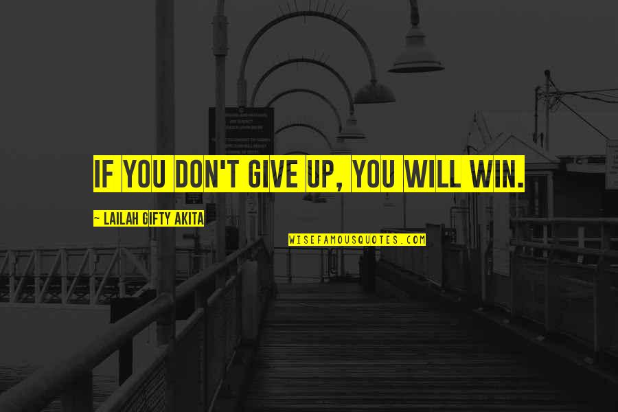 Achieving Success Quotes By Lailah Gifty Akita: If you don't give up, you will win.