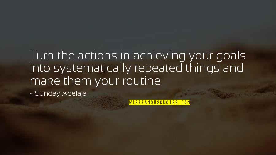 Achieving Success Quotes By Sunday Adelaja: Turn the actions in achieving your goals into