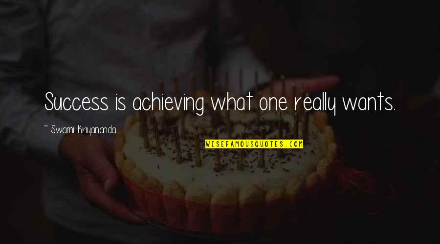 Achieving Success Quotes By Swami Kriyananda: Success is achieving what one really wants.