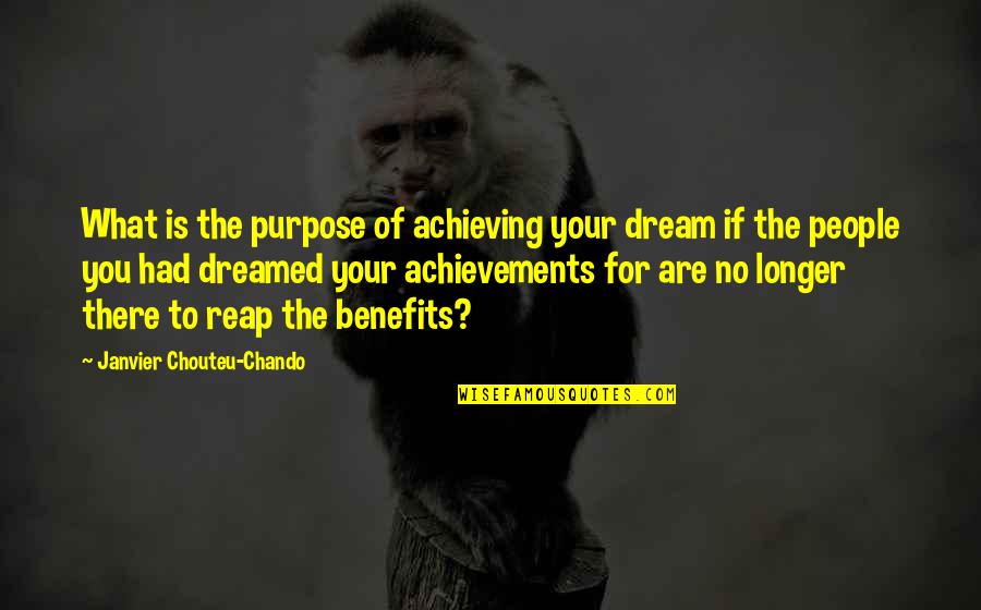 Achieving The Dream Quotes By Janvier Chouteu-Chando: What is the purpose of achieving your dream