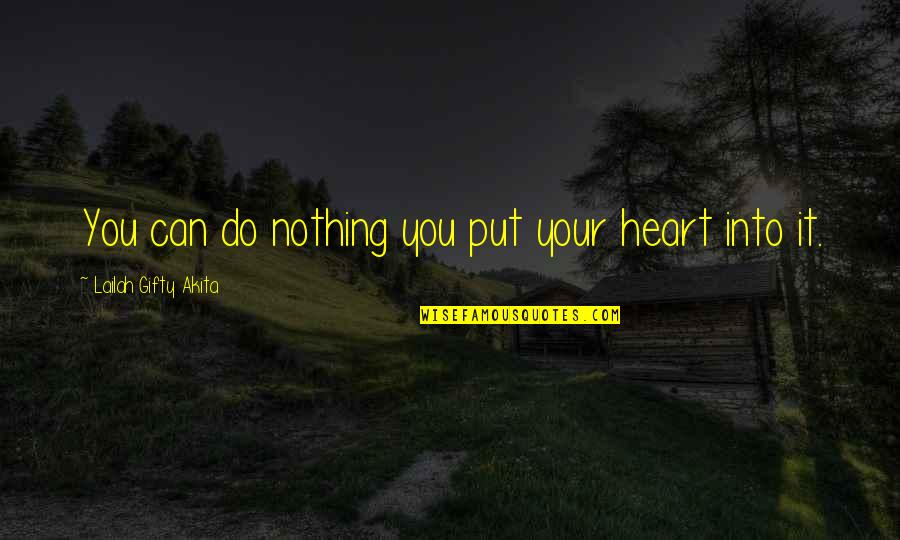 Achieving The Dream Quotes By Lailah Gifty Akita: You can do nothing you put your heart