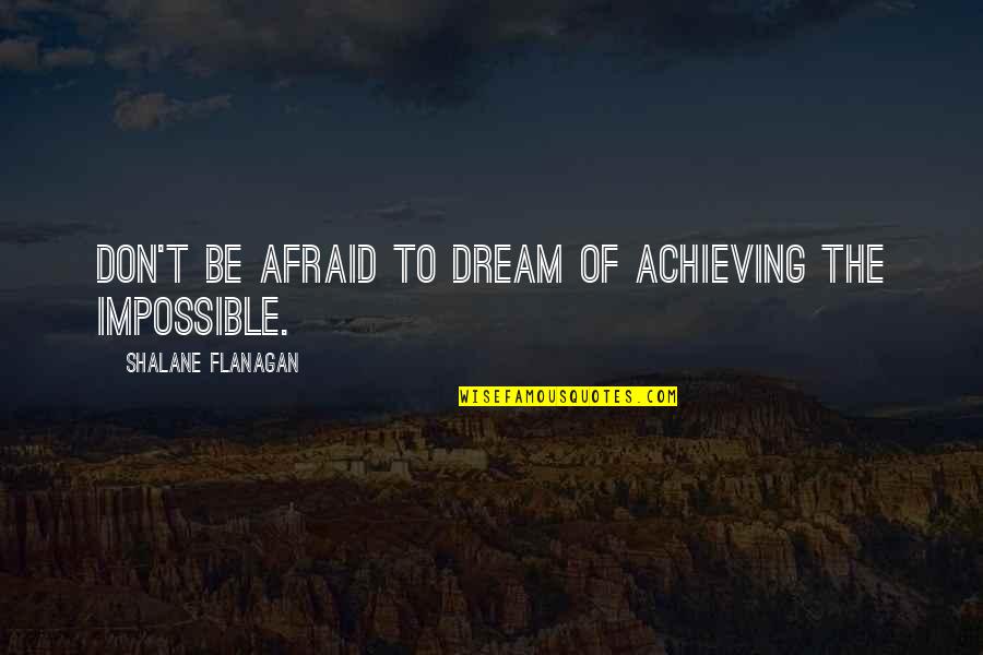 Achieving The Dream Quotes By Shalane Flanagan: Don't be afraid to dream of achieving the Achieving The Dream Quotes By Shalane Flanagan: Don't be afraid to dream of achieving the