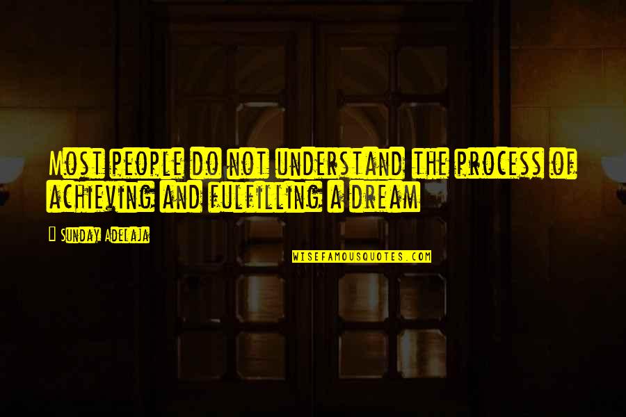 Achieving The Dream Quotes By Sunday Adelaja: Most people do not understand the process of