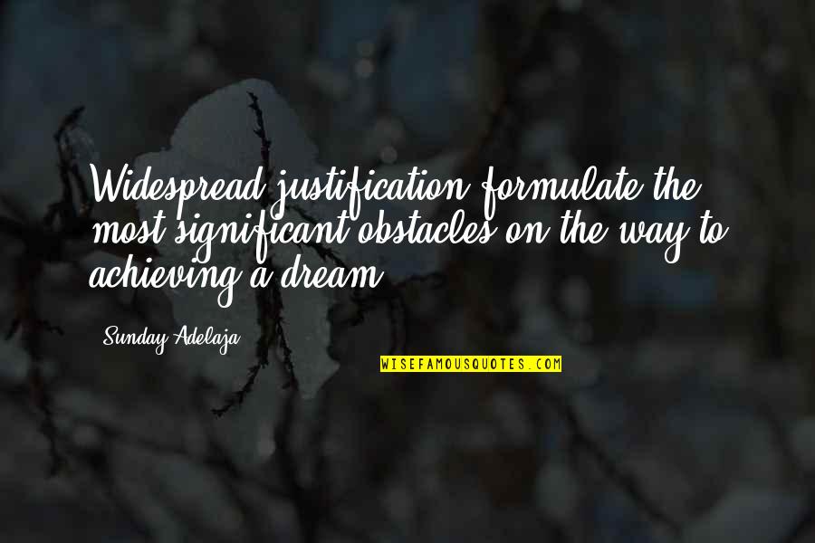 Achieving The Dream Quotes By Sunday Adelaja: Widespread justification formulate the most significant obstacles on