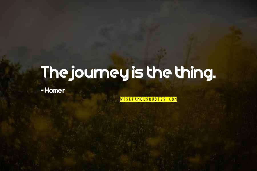 Achieving The Unachievable Quotes By Homer: The journey is the thing.