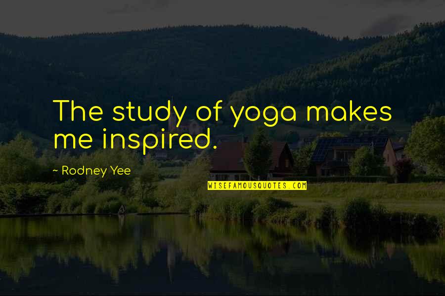 Achieving The Unachievable Quotes By Rodney Yee: The study of yoga makes me inspired.