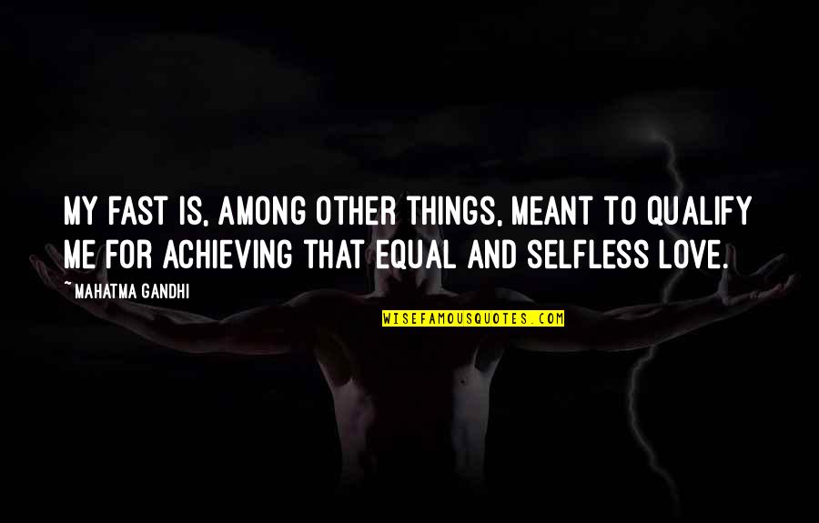 Achieving Things Quotes By Mahatma Gandhi: My fast is, among other things, meant to