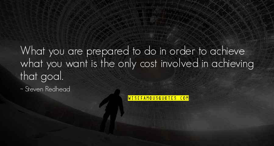 Achieving What You Want Quotes By Steven Redhead: What you are prepared to do in order