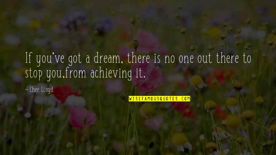 Achieving Your Dream Quotes By Cher Lloyd: If you've got a dream, there is no