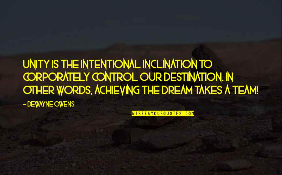 Achieving Your Dream Quotes By DeWayne Owens: Unity is the intentional inclination to corporately control