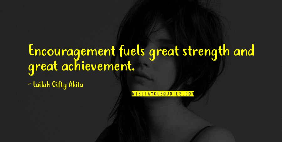 Achieving Your Dream Quotes By Lailah Gifty Akita: Encouragement fuels great strength and great achievement.