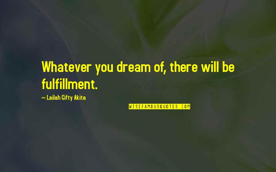 Achieving Your Dream Quotes By Lailah Gifty Akita: Whatever you dream of, there will be fulfillment.