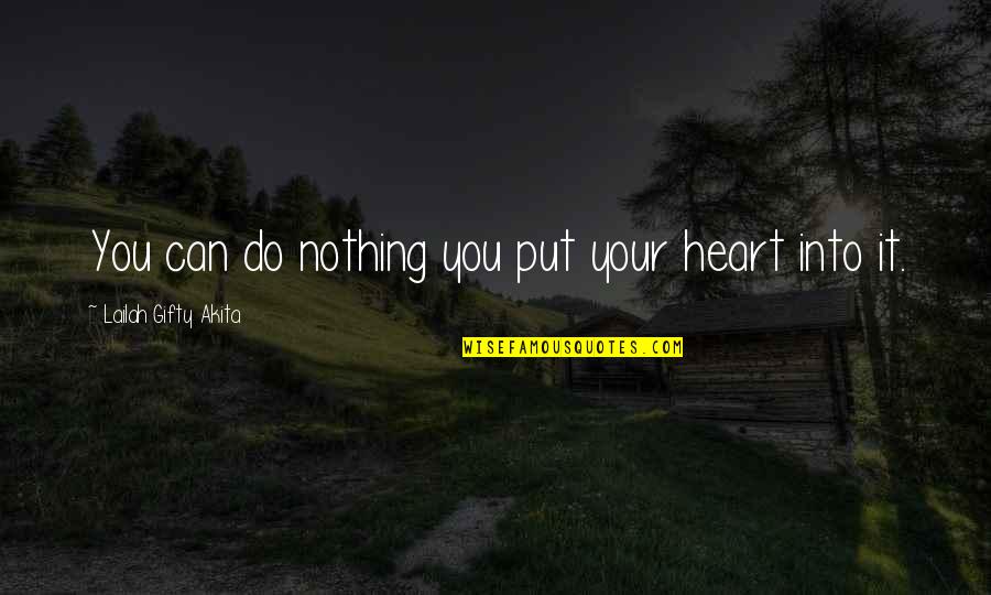Achieving Your Dream Quotes By Lailah Gifty Akita: You can do nothing you put your heart