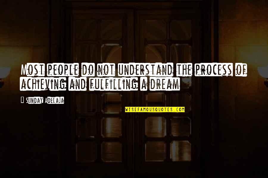 Achieving Your Dream Quotes By Sunday Adelaja: Most people do not understand the process of