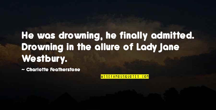 Achieving Your Goals And Dreams Quotes By Charlotte Featherstone: He was drowning, he finally admitted. Drowning in