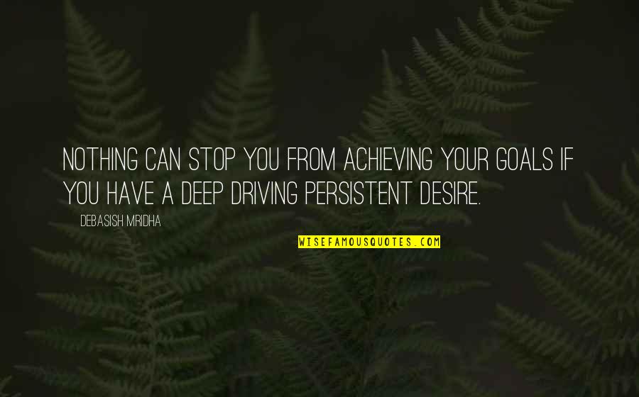 Achieving Your Goals Quotes By Debasish Mridha: Nothing can stop you from achieving your goals