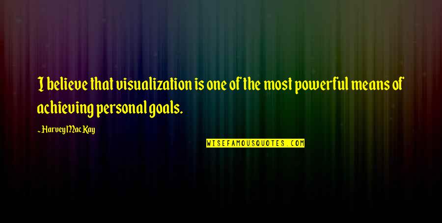 Achieving Your Personal Best Quotes By Harvey MacKay: I believe that visualization is one of the