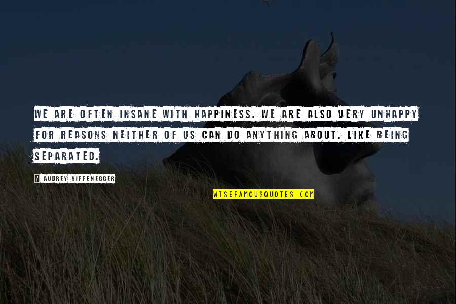 Achievment Quotes By Audrey Niffenegger: We are often insane with happiness. We are