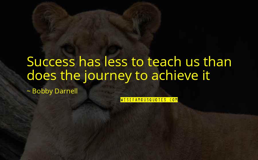 Achievment Quotes By Bobby Darnell: Success has less to teach us than does
