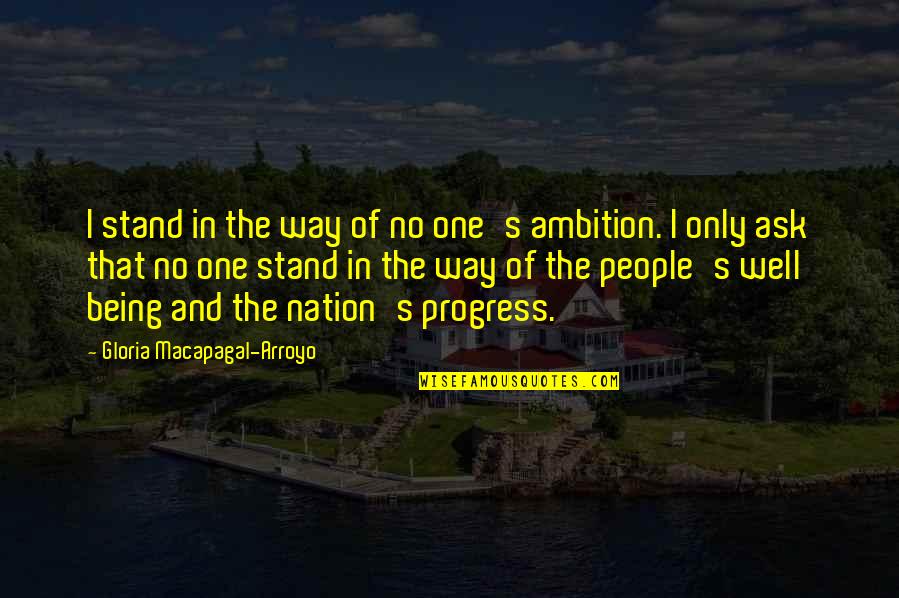 Achievment Quotes By Gloria Macapagal-Arroyo: I stand in the way of no one's