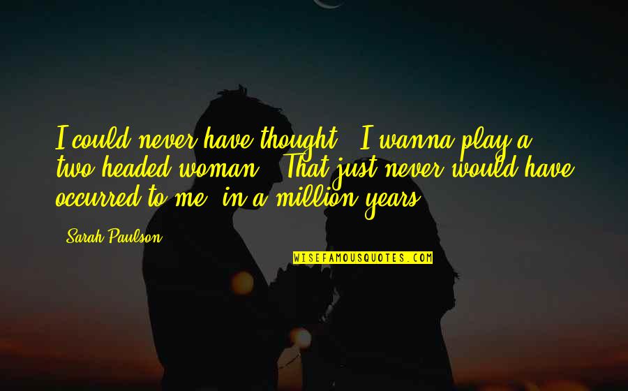 Achievment Quotes By Sarah Paulson: I could never have thought, "I wanna play